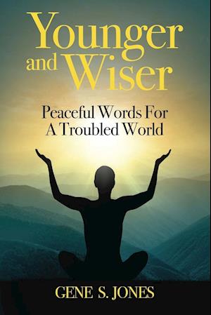 Younger and Wiser: Peaceful Thoughts For A Troubled World