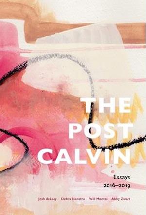 the post calvin: Essays 2016-2019