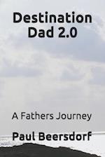 Destination Dad 2.0: A Fathers Journey 