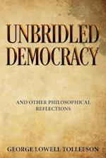 Unbridled Democracy and Other Philosophical Reflections