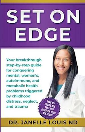 Set On Edge: Your breakthrough step-by-step guide for conquering mental, women's, autoimmune, and metabolic health problems triggered by childhood dis