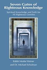 Seven Gates of Righteous Knowledge: A Compendium of Spiritual Knowledge and Faith for the Noahide Movement and All Righteous Gentiles 