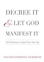 Decree It and Let God Manifest It