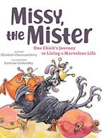 Missy, the Mister: One Chick's Journey to Living a Marvelous Life 