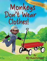 Monkeys Don't Wear Clothes!