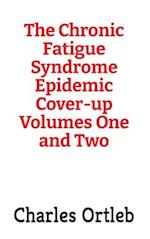 The Chronic Fatigue Syndrome Epidemic Cover-up Volumes One and Two 
