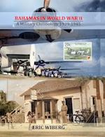 BAHAMAS IN WORLD WAR II: A Military Chronology 1939-1945 