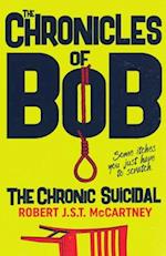 The Chronicles of Bob: The Chronic Suicidal 