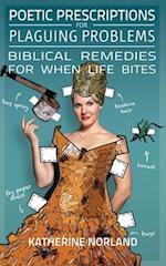 Poetic Prescriptions for Plaguing Problems: Biblical Remedies for When Life Bites 