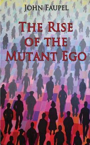 The Rise of the Mutant Ego