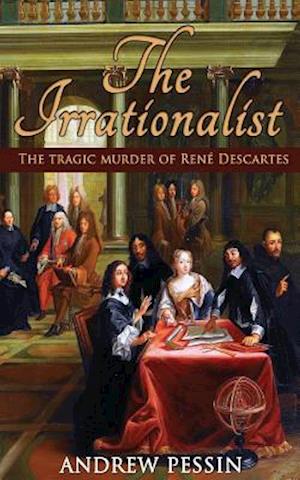 The Irrationalist: The Tragic Murder of René Descartes