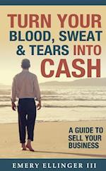 Turn Your Blood, Sweat & Tears Into Cash