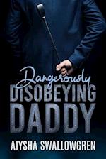 Dangerously Disobeying Daddy 