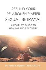 Rebuild Your Relationship After Sexual Betrayal: A Couples Guide to Healing 