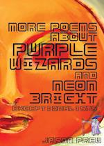 More Poems About Purple Wizards and Neon-Bright Exceptionalisms