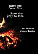 Those Who Favor Fire, Those  Who Pray to Fire