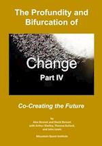 The Profundity and Bifurcation of Change Part IV
