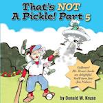 That's Not a Pickle! Part 5