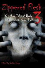 Zippered Flesh 3: Yet More Tales of Body Enhancements Gone Bad! 