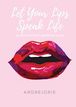 Let Your Lips Speak Life