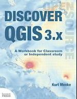 Discover QGIS 3.x: A Workbook for Classroom or Independent Study 