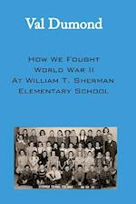 How We Fought World War II at William T. Sherman Elementary School