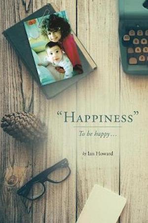 "Happiness" : To be happy...