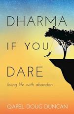 Dharma If You Dare: Living Life with Abandon 