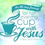 The 40 Day Journal for Her Evening Cup with Jesus