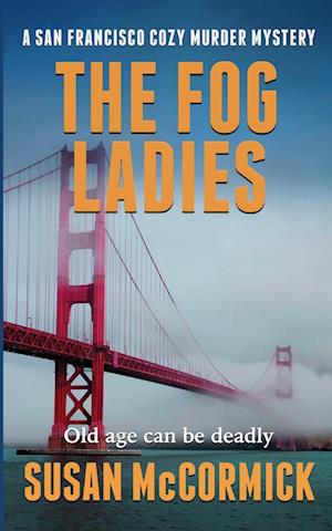 The Fog Ladies (A San Francisco Cozy Murder Mystery Book 1)