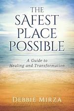 The Safest Place Possible: A Guide to Healing and Transformation 