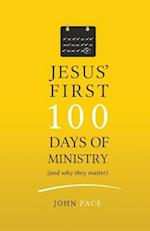 Jesus' First 100 Days of Ministry (and Why They Matter)