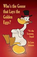Who's the Goose That Lays the Golden Eggs?