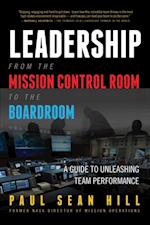 Leadership from the Mission Control Room to the Boardroom : A Guide to Unleashing Team Performance