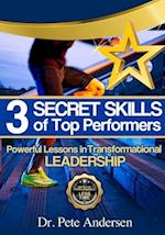 The 3 Secret Skills of Top Performers : Powerful Lessons in Transformational Leadership 