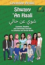 Levantine Arabic: Shwayy 'An Haali: Listening, Reading, and Expressing Yourself in Lebanese and Syrian Arabic 