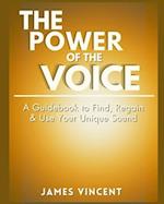 The Power of the Voice Guidebook: A Guidebook to Find, Regain, and Use Your Unique Sound 