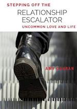 Stepping Off the Relationship Escalator: Uncommon Love and Life 
