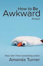 How to Be Awkward 