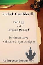 Stchvk Casefiles #1: Bad Egg and Broken Record 