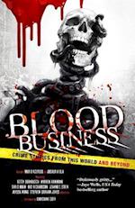 Blood Business : Crime Stories From This World And Beyond
