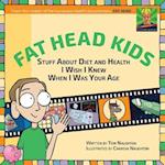 Fat Head Kids: Stuff About Diet and Health I Wish I Knew When I Was Your Age 