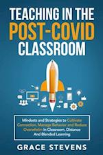 Teaching in the Post Covid Classroom: Mindsets and Strategies to Cultivate Connection, Manage Behavior and Reduce Overwhelm in Classroom, Distance and