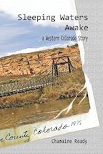 Sleeping Waters Awake: A Western Colorado Story 