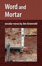 Word and Mortar : persistent poems by Jim Gronvold
