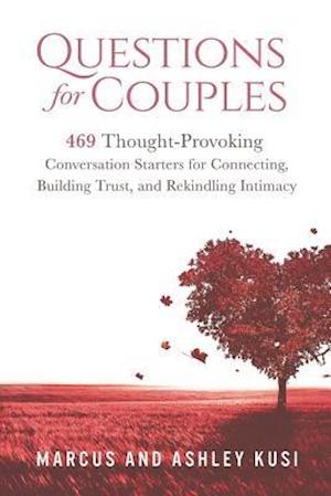 Questions for Couples: 469 Thought-Provoking Conversation Starters for Connecting, Building Trust, and Rekindling Intimacy