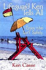 Lifeguard Ken Tells All : Enjoy the Surf. Safely.