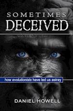 Sometimes Deceived : Why evolution is fake science