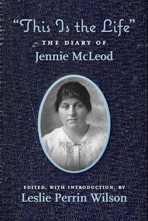 "This Is the Life" The Diary of Jennie McLeod