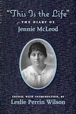 "This Is the Life" The Diary of Jennie McLeod